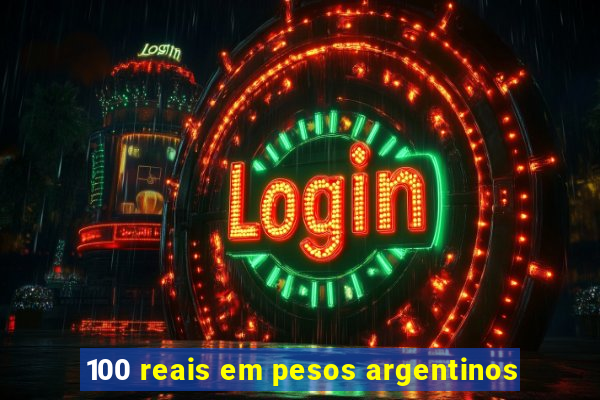 100 reais em pesos argentinos